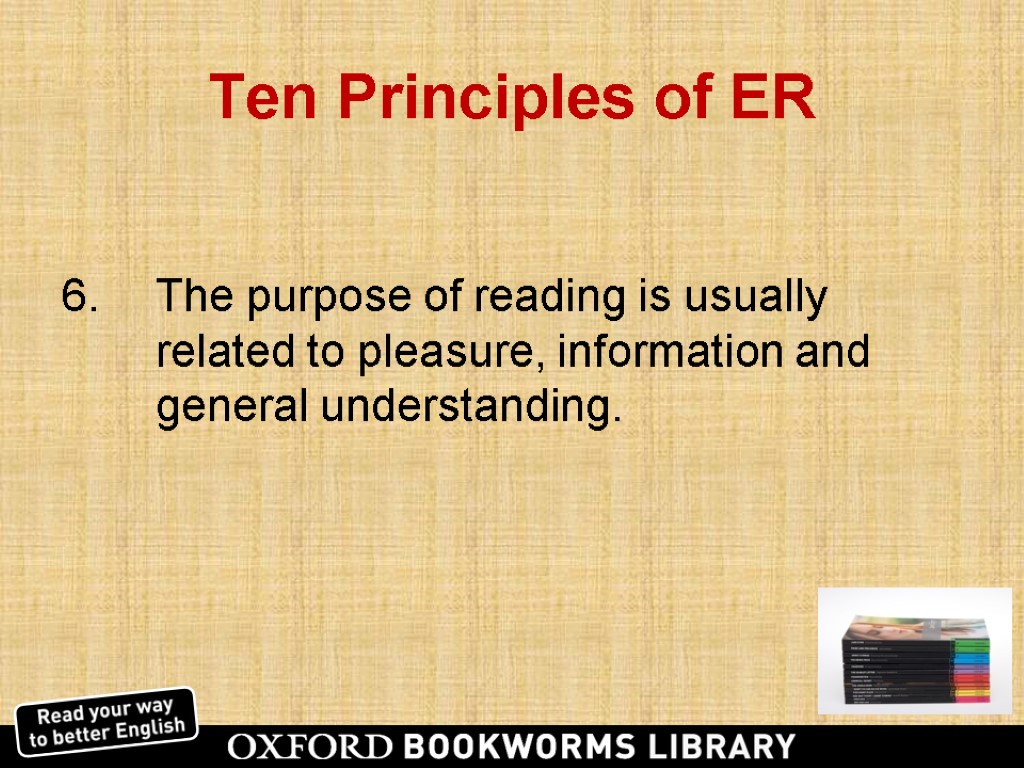 Ten Principles of ER The purpose of reading is usually related to pleasure, information